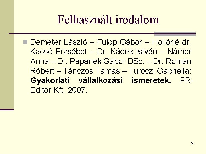 Felhasznált irodalom n Demeter László – Fülöp Gábor – Hollóné dr. Kacsó Erzsébet –
