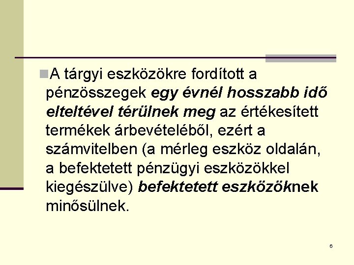 n. A tárgyi eszközökre fordított a pénzösszegek egy évnél hosszabb idő elteltével térülnek meg