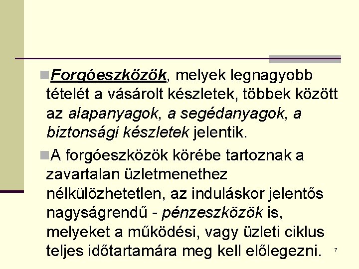 n. Forgóeszközök, melyek legnagyobb tételét a vásárolt készletek, többek között az alapanyagok, a segédanyagok,