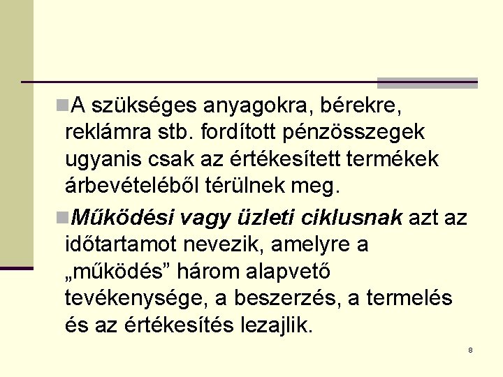 n. A szükséges anyagokra, bérekre, reklámra stb. fordított pénzösszegek ugyanis csak az értékesített termékek