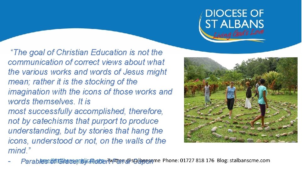 “The goal of Christian Education is not the communication of correct views about