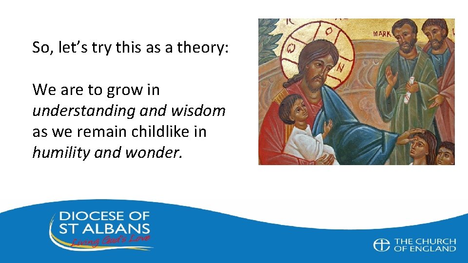 So, let’s try this as a theory: We are to grow in understanding and