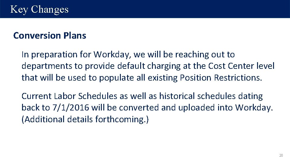Key Changes Conversion Plans In preparation for Workday, we will be reaching out to Key Changes Conversion Plans In preparation for Workday, we will be reaching out to