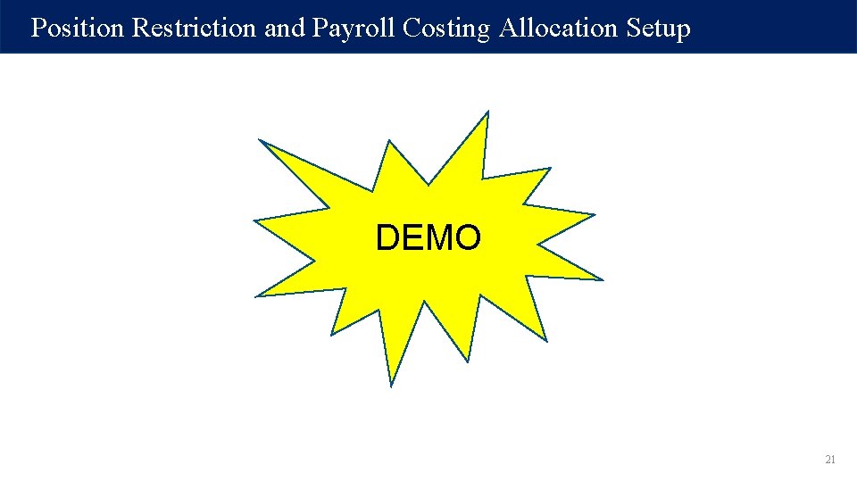 Position Restriction and Payroll Costing Allocation Setup DEMO 21 Position Restriction and Payroll Costing Allocation Setup DEMO 21
