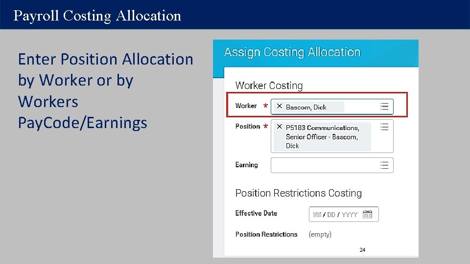Payroll Costing Allocation Enter Position Allocation by Worker or by Workers Pay. Code/Earnings 24 Payroll Costing Allocation Enter Position Allocation by Worker or by Workers Pay. Code/Earnings 24