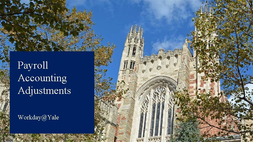 Payroll Accounting Adjustments Workday@Yale Payroll Accounting Adjustments Workday@Yale
