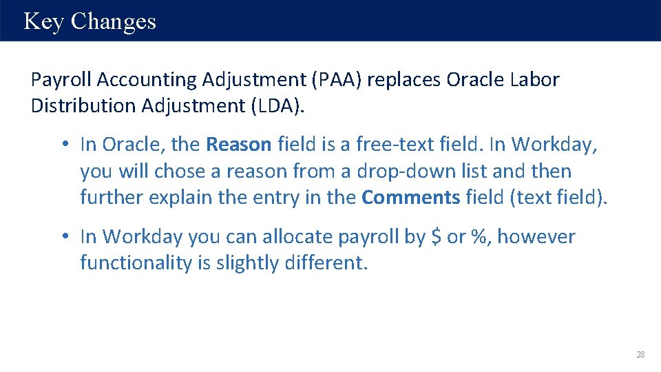Key Changes Payroll Accounting Adjustment (PAA) replaces Oracle Labor Distribution Adjustment (LDA). • In Key Changes Payroll Accounting Adjustment (PAA) replaces Oracle Labor Distribution Adjustment (LDA). • In