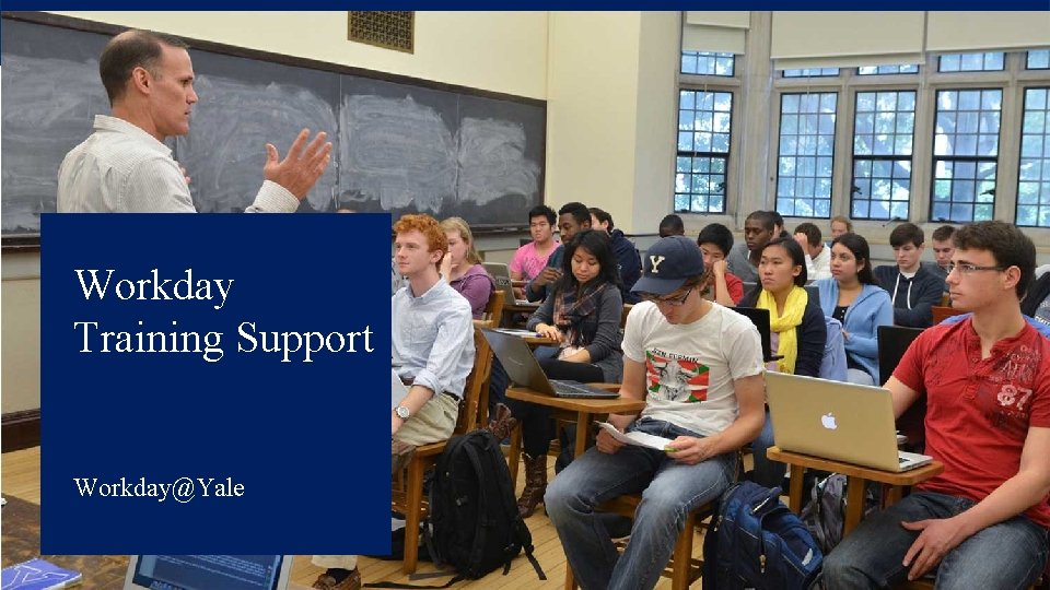 Workday Training Support Workday@Yale Workday Training Support Workday@Yale