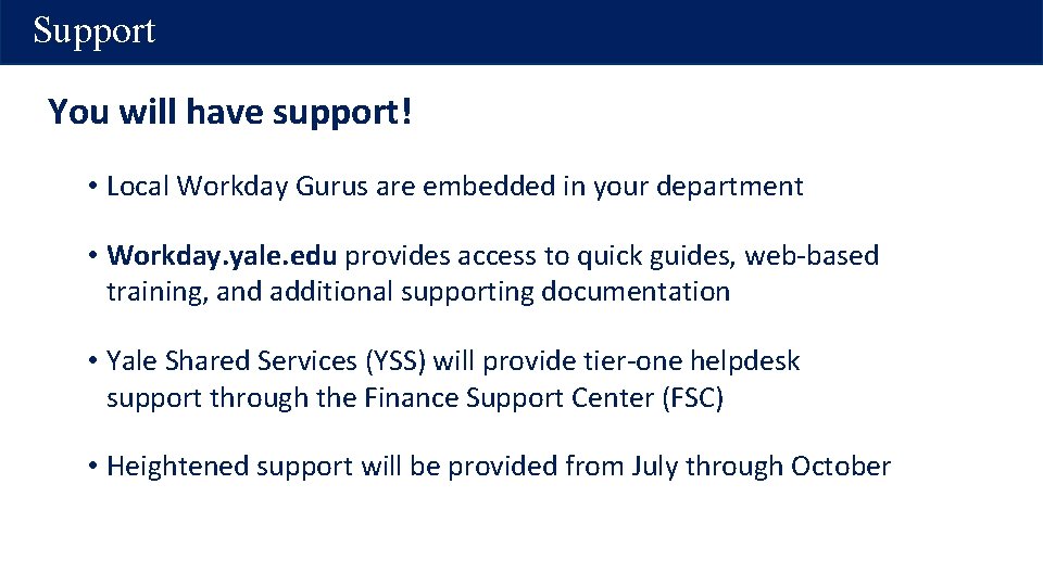 Support You will have support! • Local Workday Gurus are embedded in your department Support You will have support! • Local Workday Gurus are embedded in your department