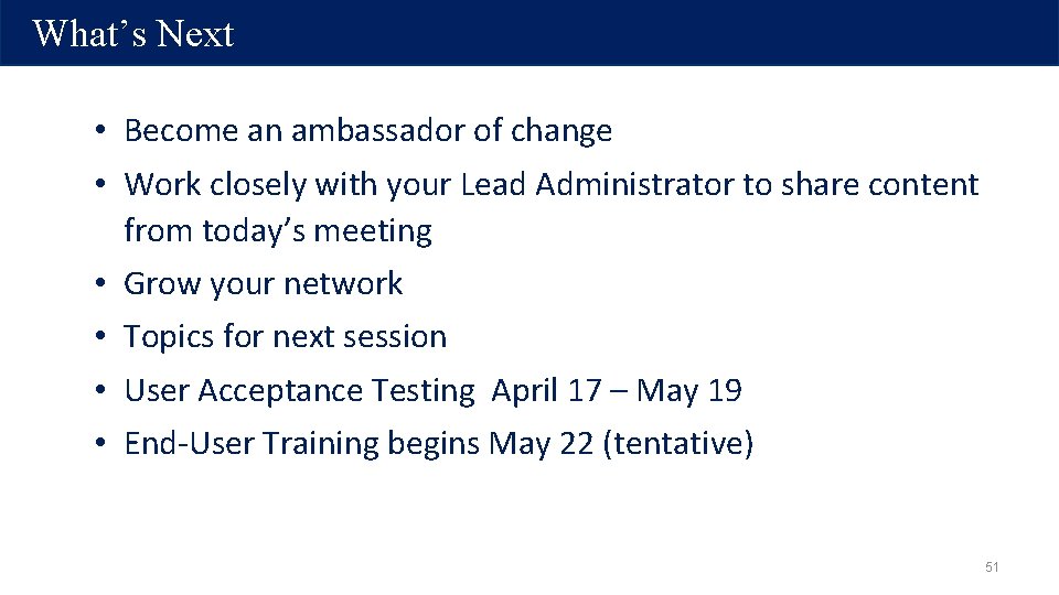 What’s Next • Become an ambassador of change • Work closely with your Lead What’s Next • Become an ambassador of change • Work closely with your Lead