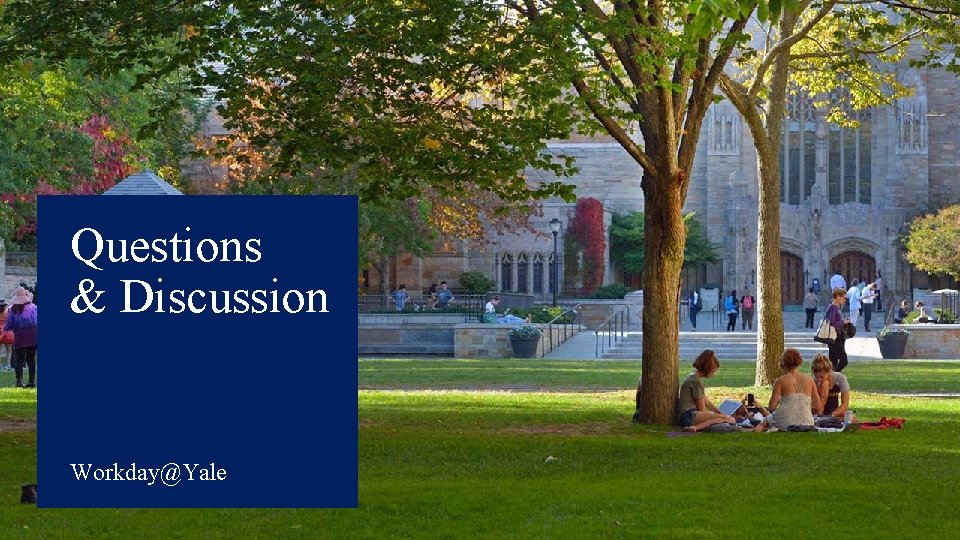 Questions & Discussion Workday@Yale Questions & Discussion Workday@Yale