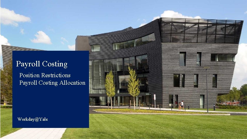 Workday@Yale Payroll Costing Position Restrictions Payroll Costing Allocation Workday@Yale Workday@Yale Payroll Costing Position Restrictions Payroll Costing Allocation Workday@Yale