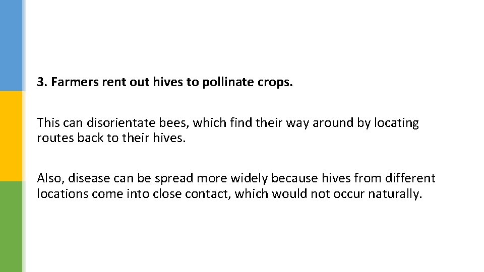 3. Farmers rent out hives to pollinate crops. This can disorientate bees, which find