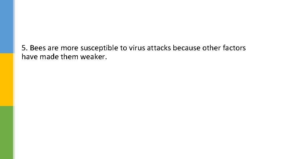 5. Bees are more susceptible to virus attacks because other factors have made them