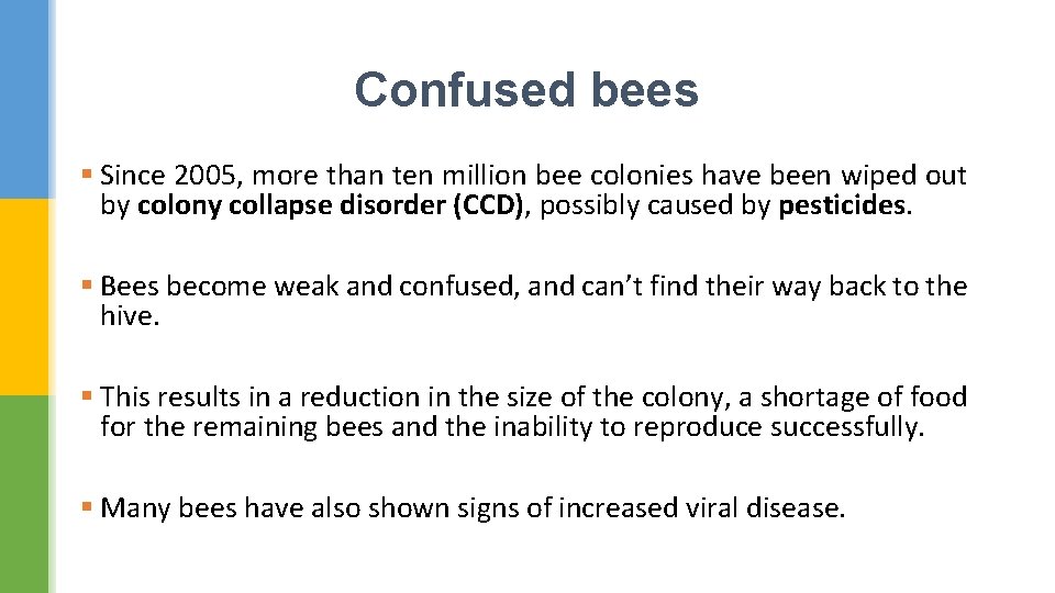 Confused bees § Since 2005, more than ten million bee colonies have been wiped
