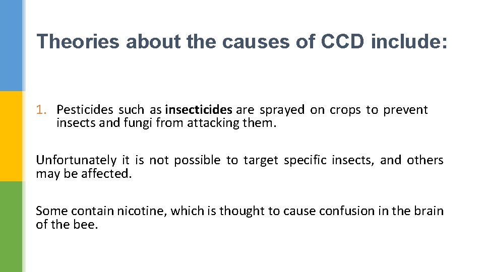 Theories about the causes of CCD include: 1. Pesticides such as insecticides are sprayed