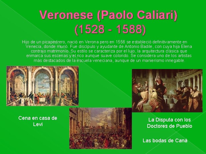 Veronese (Paolo Caliari) (1528 - 1588) Hijo de un picapedrero, nació en Verona pero