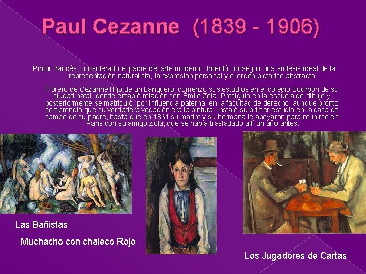 Paul Cezanne (1839 - 1906) Pintor francés, considerado el padre del arte moderno. Intentó
