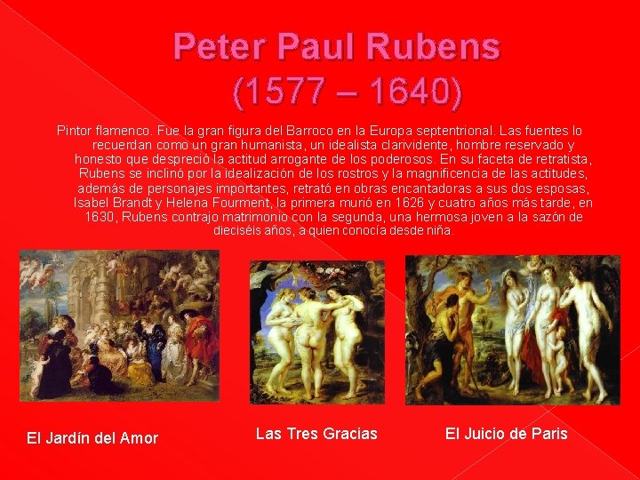 Peter Paul Rubens (1577 – 1640) Pintor flamenco. Fue la gran figura del Barroco