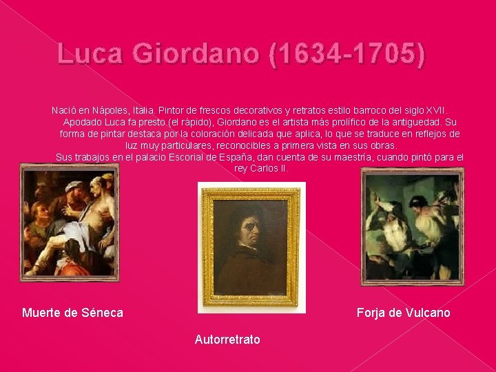 Luca Giordano (1634 -1705) Nació en Nápoles, Italia. Pintor de frescos decorativos y retratos