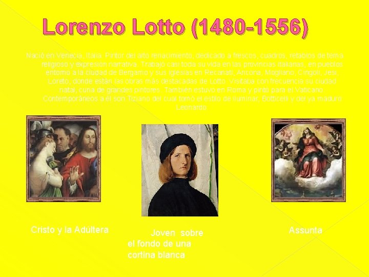 Lorenzo Lotto (1480 -1556) Nació en Venecia, Italia. Pintor del alto renacimiento, dedicado a