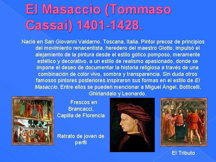 El Masaccio (Tommaso Cassai) 1401 -1428. Nació en San Giovanni Valdarno, Toscana, Italia. Pintor