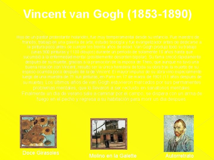 Vincent van Gogh (1853 -1890) Hijo de un pastor protestante holandés, fue muy temperamental