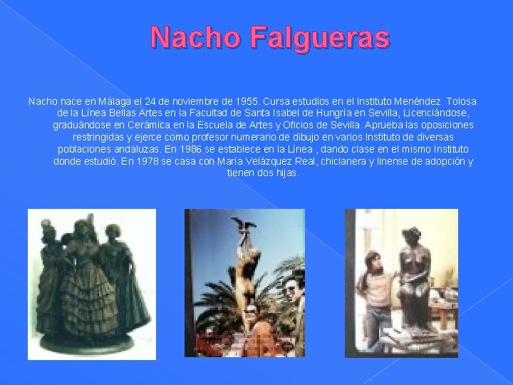  Nacho Falgueras Nacho nace en Málaga el 24 de noviembre de 1955. Cursa