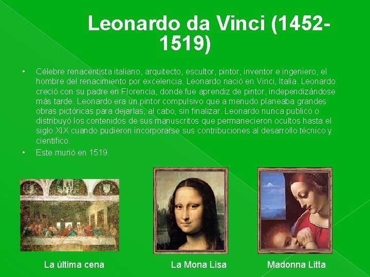  Leonardo da Vinci (1452 - 1519) • • Célebre renacentista italiano, arquitecto, escultor,