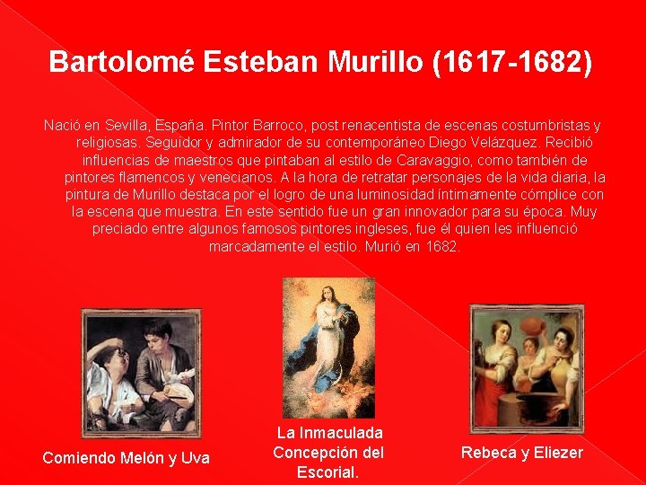 Bartolomé Esteban Murillo (1617 -1682) Nació en Sevilla, España. Pintor Barroco, post renacentista de