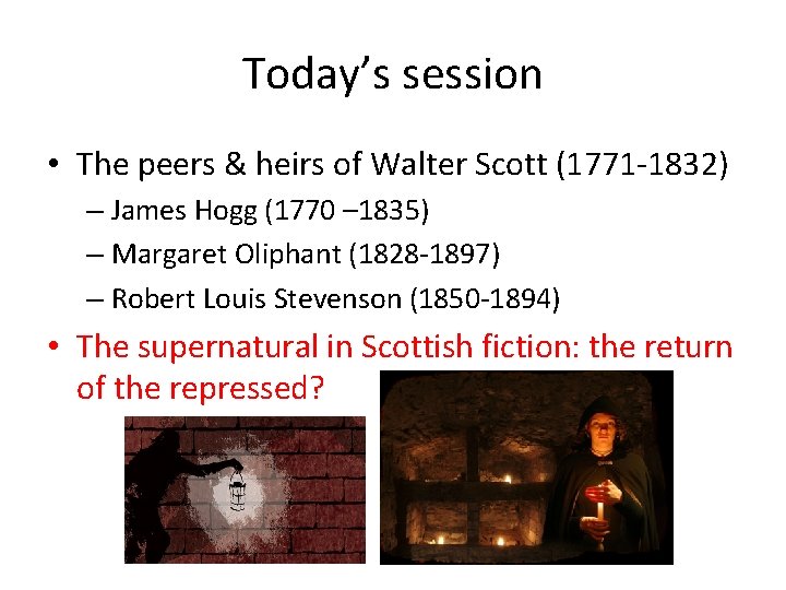 Today’s session • The peers & heirs of Walter Scott (1771 -1832) – James
