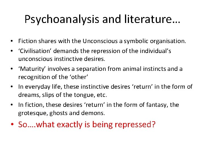 Psychoanalysis and literature… • Fiction shares with the Unconscious a symbolic organisation. • ‘Civilisation’