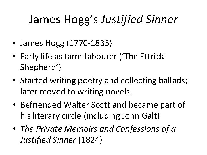 James Hogg’s Justified Sinner • James Hogg (1770 -1835) • Early life as farm-labourer