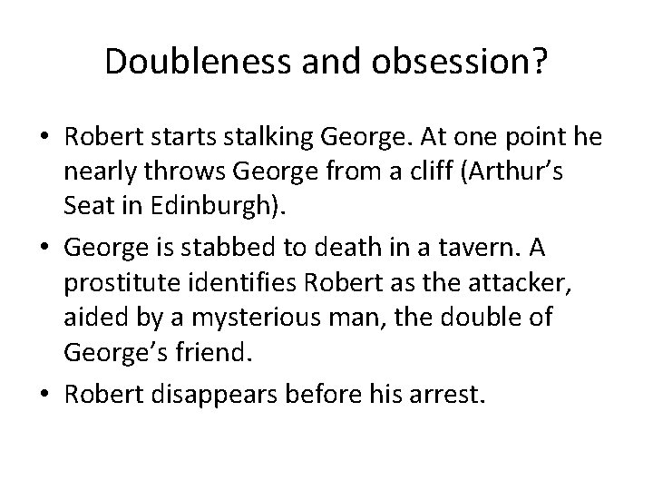 Doubleness and obsession? • Robert starts stalking George. At one point he nearly throws