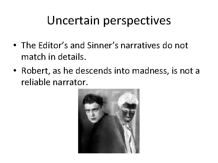 Uncertain perspectives • The Editor’s and Sinner’s narratives do not match in details. •