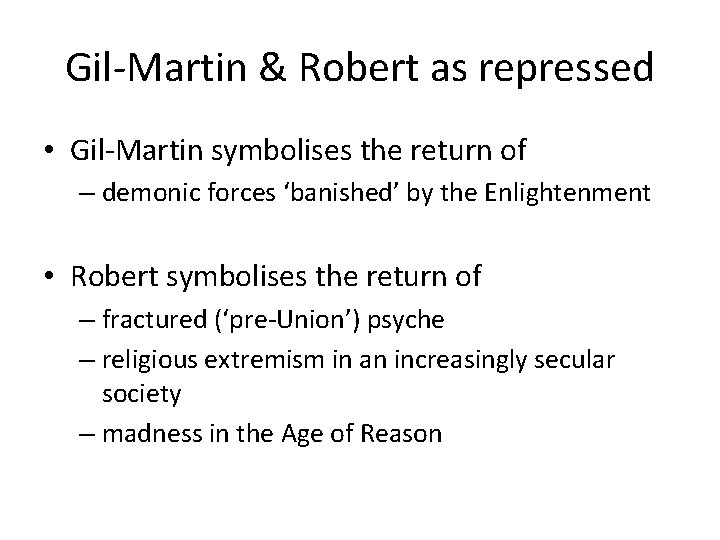 Gil-Martin & Robert as repressed • Gil-Martin symbolises the return of – demonic forces