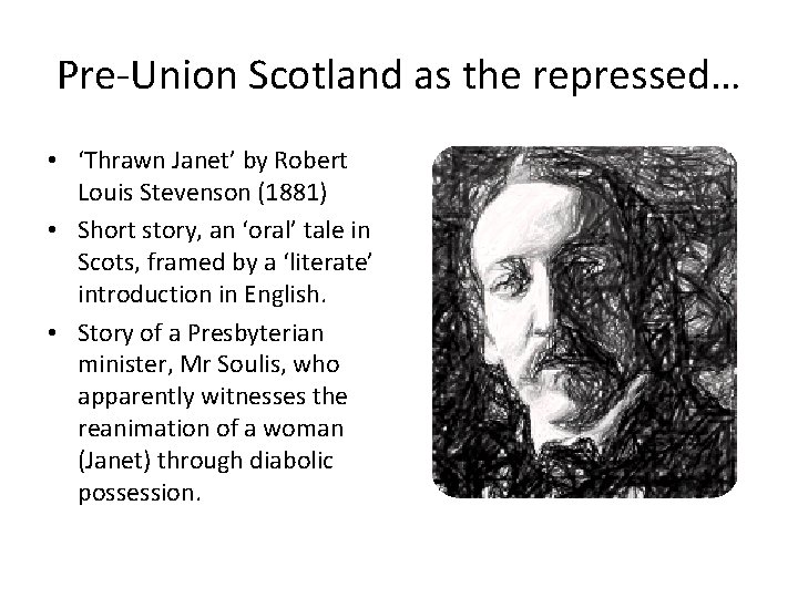 Pre-Union Scotland as the repressed… • ‘Thrawn Janet’ by Robert Louis Stevenson (1881) •