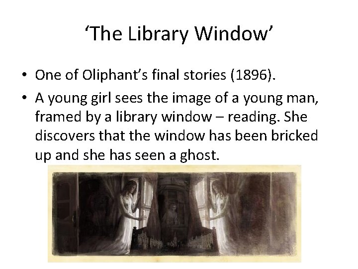 ‘The Library Window’ • One of Oliphant’s final stories (1896). • A young girl