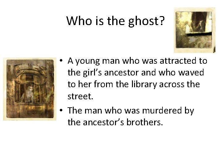 Who is the ghost? • A young man who was attracted to the girl’s