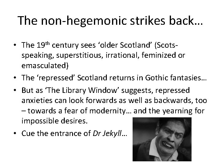 The non-hegemonic strikes back… • The 19 th century sees ‘older Scotland’ (Scotsspeaking, superstitious,