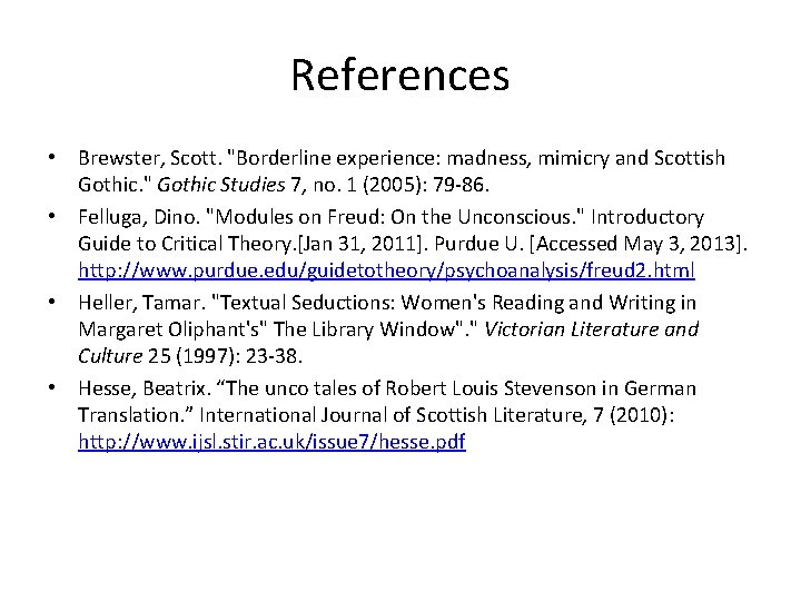 References • Brewster, Scott. "Borderline experience: madness, mimicry and Scottish Gothic. " Gothic Studies