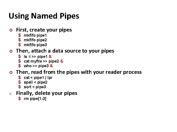 Carnegie Mellon Using Named Pipes ¢ First, create your pipes $ mkfifo pipe 1