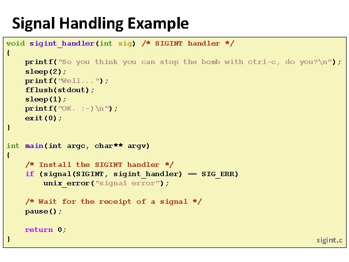 Carnegie Mellon Signal Handling Example void sigint_handler(int sig) /* SIGINT handler */ { printf("So