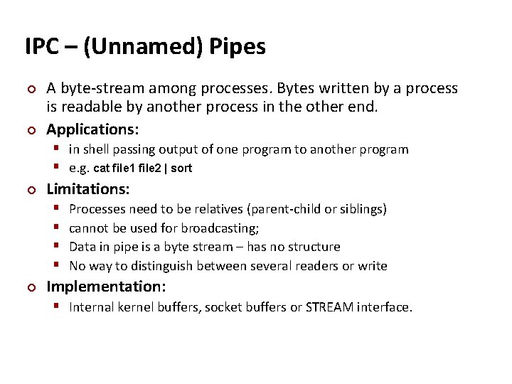 Carnegie Mellon IPC – (Unnamed) Pipes ¢ ¢ A byte-stream among processes. Bytes written