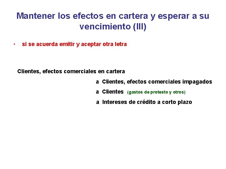Mantener los efectos en cartera y esperar a su vencimiento (III) • si se Mantener los efectos en cartera y esperar a su vencimiento (III) • si se