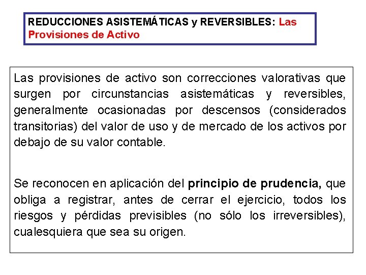 REDUCCIONES ASISTEMÁTICAS y REVERSIBLES: Las Provisiones de Activo Las provisiones de activo son correcciones REDUCCIONES ASISTEMÁTICAS y REVERSIBLES: Las Provisiones de Activo Las provisiones de activo son correcciones