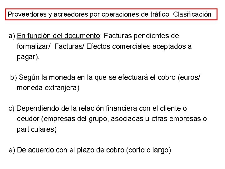 Proveedores y acreedores por operaciones de tráfico. Clasificación a) En función del documento: Facturas Proveedores y acreedores por operaciones de tráfico. Clasificación a) En función del documento: Facturas