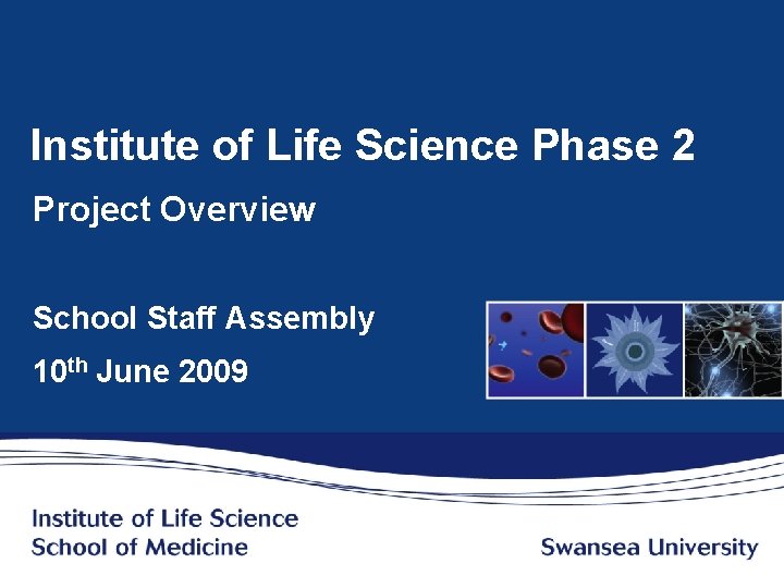 Institute of Life Science Phase 2 Project Overview School Staff Assembly 10 th June