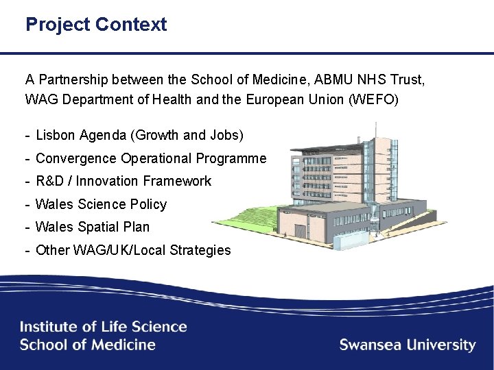 Project Context A Partnership between the School of Medicine, ABMU NHS Trust, WAG Department