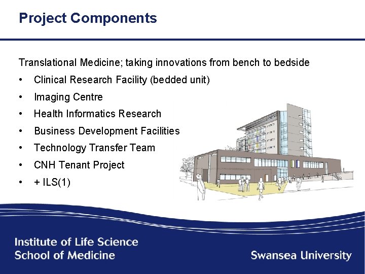 Project Components Translational Medicine; taking innovations from bench to bedside • Clinical Research Facility